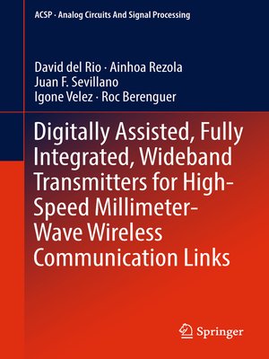 cover image of Digitally Assisted, Fully Integrated, Wideband Transmitters for High-Speed Millimeter-Wave Wireless Communication Links